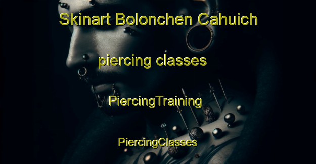 Skinart Bolonchen Cahuich piercing classes | #PiercingTraining #PiercingClasses #SkinartTraining-Mexico