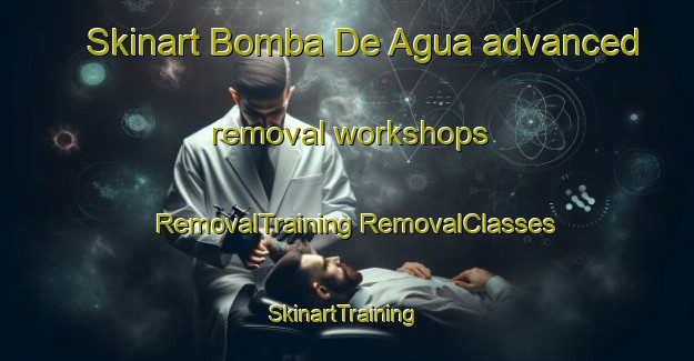 Skinart Bomba De Agua advanced removal workshops | #RemovalTraining #RemovalClasses #SkinartTraining-Mexico