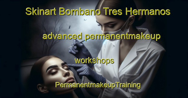 Skinart Bombano Tres Hermanos advanced permanentmakeup workshops | #PermanentmakeupTraining #PermanentmakeupClasses #SkinartTraining-Mexico