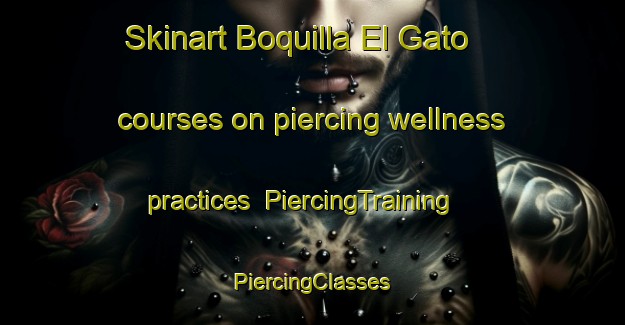 Skinart Boquilla El Gato courses on piercing wellness practices | #PiercingTraining #PiercingClasses #SkinartTraining-Mexico