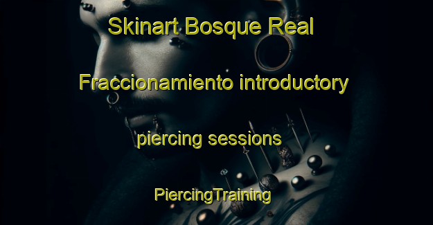 Skinart Bosque Real  Fraccionamiento introductory piercing sessions | #PiercingTraining #PiercingClasses #SkinartTraining-Mexico