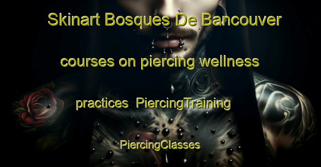 Skinart Bosques De Bancouver courses on piercing wellness practices | #PiercingTraining #PiercingClasses #SkinartTraining-Mexico