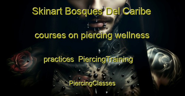 Skinart Bosques Del Caribe courses on piercing wellness practices | #PiercingTraining #PiercingClasses #SkinartTraining-Mexico