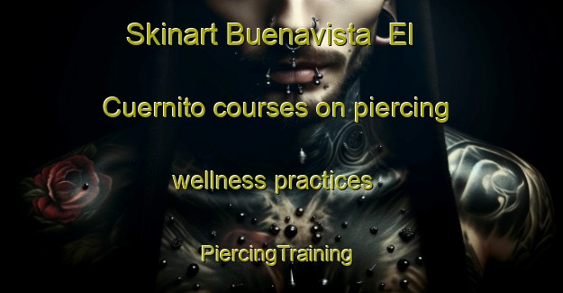 Skinart Buenavista  El Cuernito courses on piercing wellness practices | #PiercingTraining #PiercingClasses #SkinartTraining-Mexico