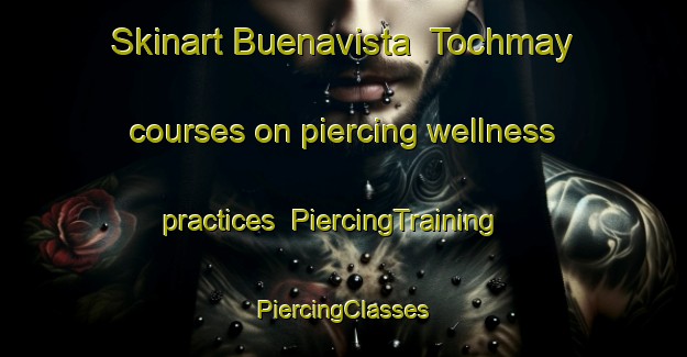 Skinart Buenavista  Tochmay courses on piercing wellness practices | #PiercingTraining #PiercingClasses #SkinartTraining-Mexico