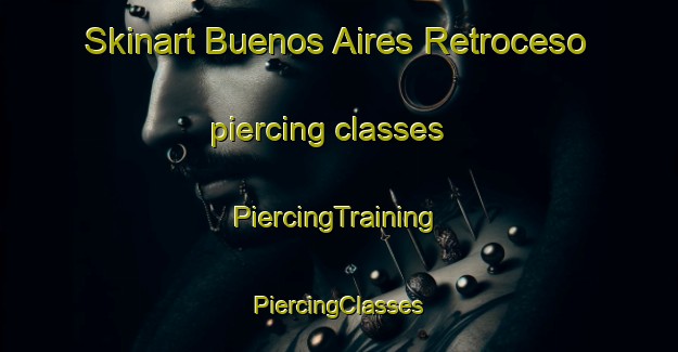 Skinart Buenos Aires Retroceso piercing classes | #PiercingTraining #PiercingClasses #SkinartTraining-Mexico