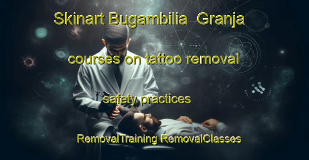 Skinart Bugambilia  Granja courses on tattoo removal safety practices | #RemovalTraining #RemovalClasses #SkinartTraining-Mexico