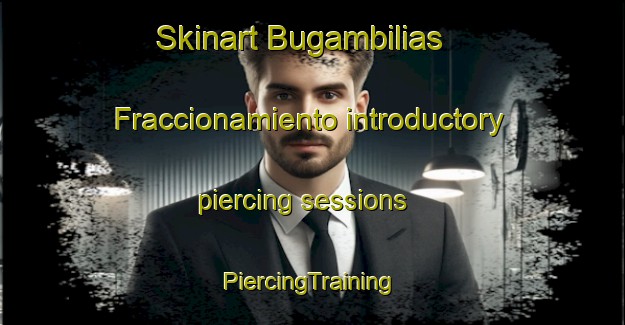 Skinart Bugambilias  Fraccionamiento introductory piercing sessions | #PiercingTraining #PiercingClasses #SkinartTraining-Mexico