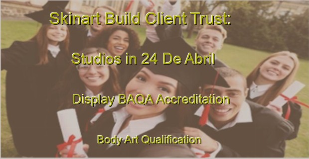 Skinart Build Client Trust: Studios in 24 De Abril - Display BAQA Accreditation | Body Art Qualification Authority | BAQA-Mexico