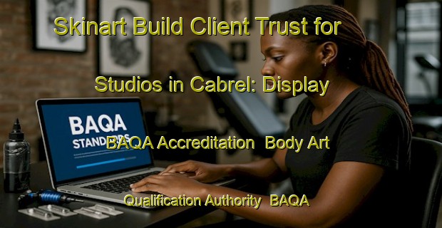 Skinart Build Client Trust for Studios in Cabrel: Display BAQA Accreditation | Body Art Qualification Authority | BAQA-Mexico