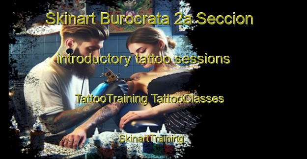 Skinart Burocrata 2a Seccion introductory tattoo sessions | #TattooTraining #TattooClasses #SkinartTraining-Mexico