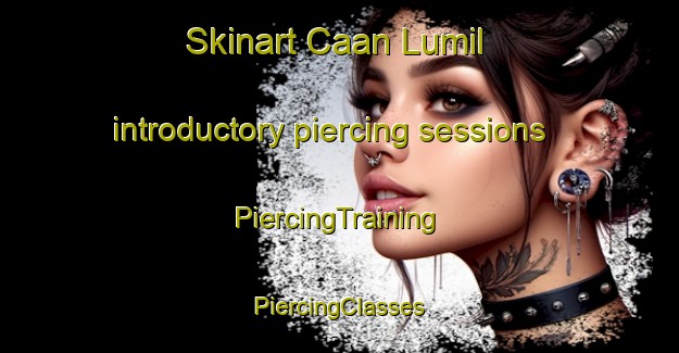 Skinart Caan Lumil introductory piercing sessions | #PiercingTraining #PiercingClasses #SkinartTraining-Mexico