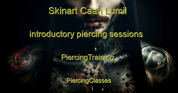 Skinart Caan Lumil introductory piercing sessions | #PiercingTraining #PiercingClasses #SkinartTraining-Mexico