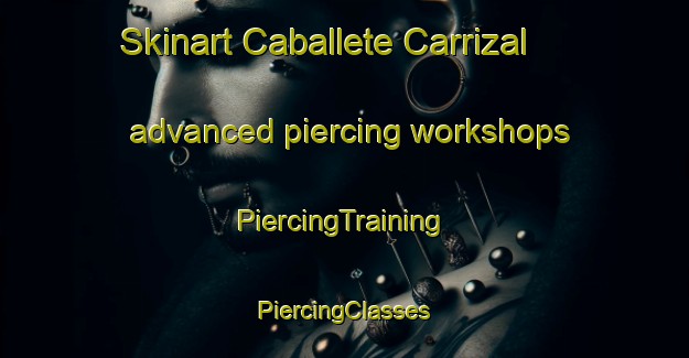 Skinart Caballete Carrizal advanced piercing workshops | #PiercingTraining #PiercingClasses #SkinartTraining-Mexico