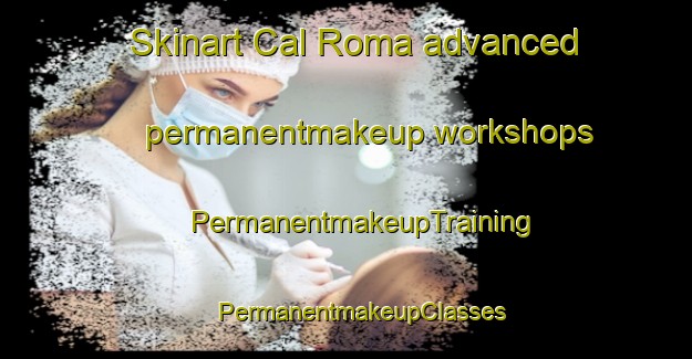 Skinart Cal Roma advanced permanentmakeup workshops | #PermanentmakeupTraining #PermanentmakeupClasses #SkinartTraining-Mexico