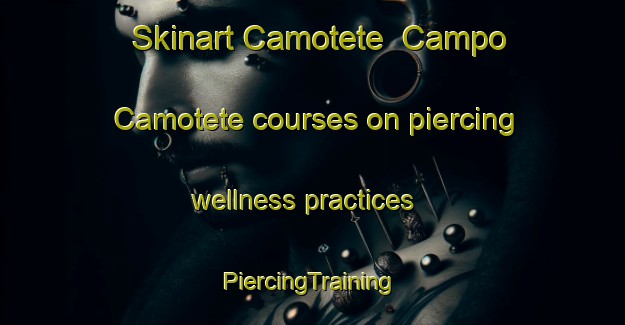 Skinart Camotete  Campo Camotete courses on piercing wellness practices | #PiercingTraining #PiercingClasses #SkinartTraining-Mexico