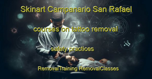 Skinart Campanario San Rafael courses on tattoo removal safety practices | #RemovalTraining #RemovalClasses #SkinartTraining-Mexico