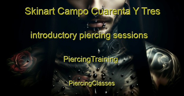 Skinart Campo Cuarenta Y Tres introductory piercing sessions | #PiercingTraining #PiercingClasses #SkinartTraining-Mexico