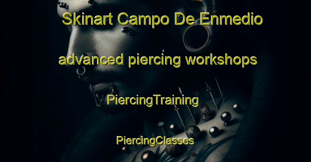 Skinart Campo De Enmedio advanced piercing workshops | #PiercingTraining #PiercingClasses #SkinartTraining-Mexico