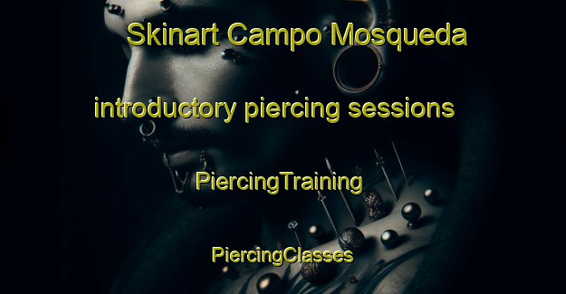 Skinart Campo Mosqueda introductory piercing sessions | #PiercingTraining #PiercingClasses #SkinartTraining-Mexico