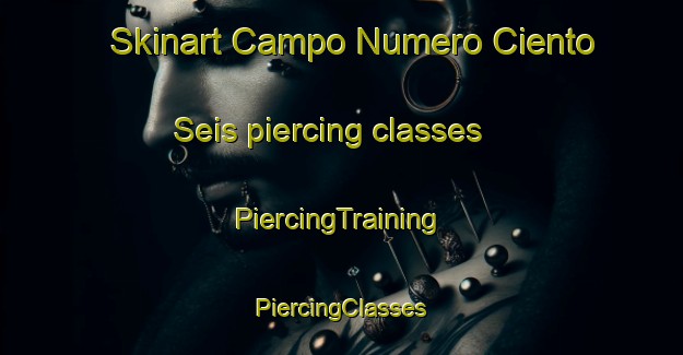 Skinart Campo Numero Ciento Seis piercing classes | #PiercingTraining #PiercingClasses #SkinartTraining-Mexico