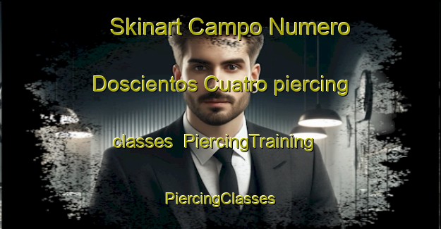 Skinart Campo Numero Doscientos Cuatro piercing classes | #PiercingTraining #PiercingClasses #SkinartTraining-Mexico