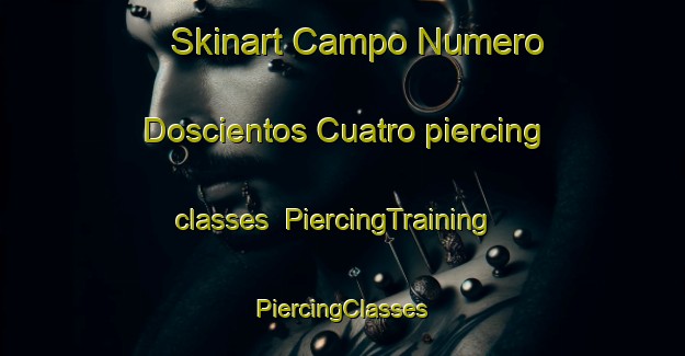 Skinart Campo Numero Doscientos Cuatro piercing classes | #PiercingTraining #PiercingClasses #SkinartTraining-Mexico