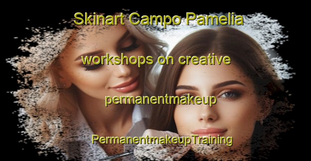 Skinart Campo Pamelia workshops on creative permanentmakeup | #PermanentmakeupTraining #PermanentmakeupClasses #SkinartTraining-Mexico