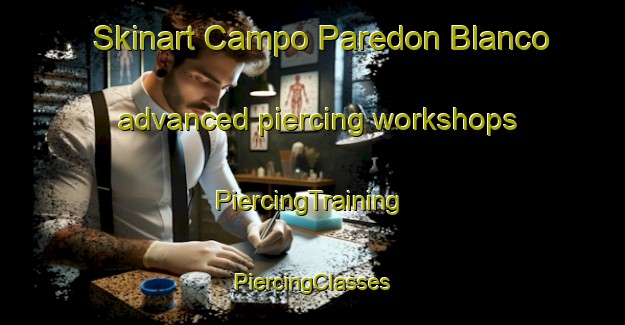 Skinart Campo Paredon Blanco advanced piercing workshops | #PiercingTraining #PiercingClasses #SkinartTraining-Mexico