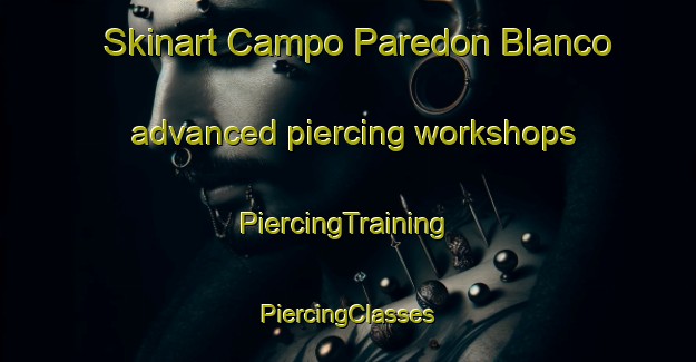 Skinart Campo Paredon Blanco advanced piercing workshops | #PiercingTraining #PiercingClasses #SkinartTraining-Mexico