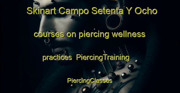 Skinart Campo Setenta Y Ocho courses on piercing wellness practices | #PiercingTraining #PiercingClasses #SkinartTraining-Mexico