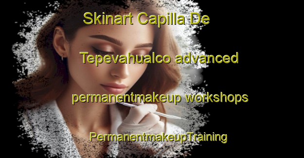 Skinart Capilla De Tepevahualco advanced permanentmakeup workshops | #PermanentmakeupTraining #PermanentmakeupClasses #SkinartTraining-Mexico