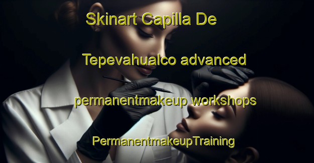 Skinart Capilla De Tepevahualco advanced permanentmakeup workshops | #PermanentmakeupTraining #PermanentmakeupClasses #SkinartTraining-Mexico