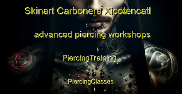 Skinart Carbonera Xicotencatl advanced piercing workshops | #PiercingTraining #PiercingClasses #SkinartTraining-Mexico