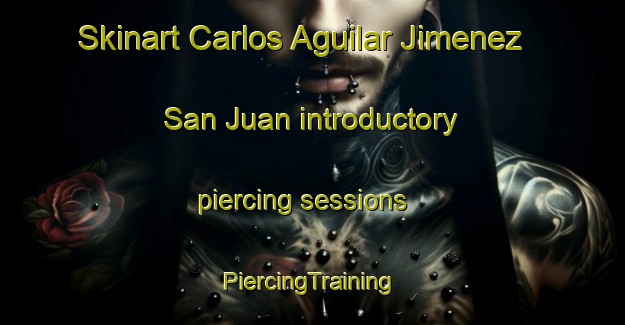 Skinart Carlos Aguilar Jimenez  San Juan introductory piercing sessions | #PiercingTraining #PiercingClasses #SkinartTraining-Mexico