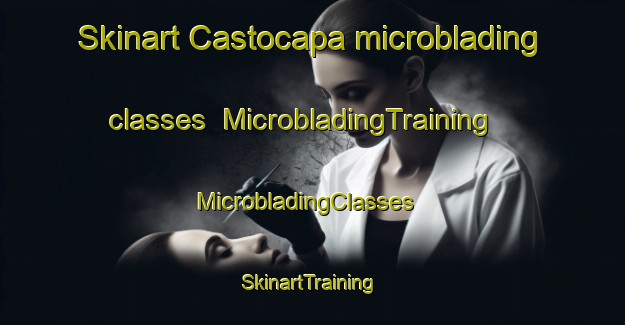 Skinart Castocapa microblading classes | MicrobladingTraining | MicrobladingClasses | SkinartTraining-Mexico
