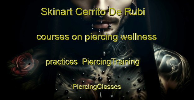 Skinart Cerrito De Rubi courses on piercing wellness practices | #PiercingTraining #PiercingClasses #SkinartTraining-Mexico