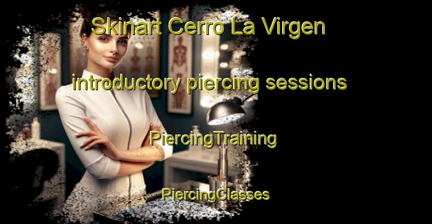 Skinart Cerro La Virgen introductory piercing sessions | #PiercingTraining #PiercingClasses #SkinartTraining-Mexico