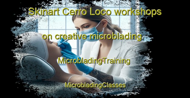 Skinart Cerro Loco workshops on creative microblading | #MicrobladingTraining #MicrobladingClasses #SkinartTraining-Mexico