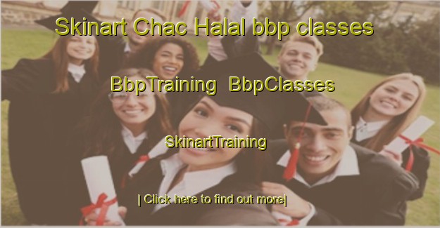 Skinart Chac Halal bbp classes | BbpTraining | BbpClasses | SkinartTraining-Mexico