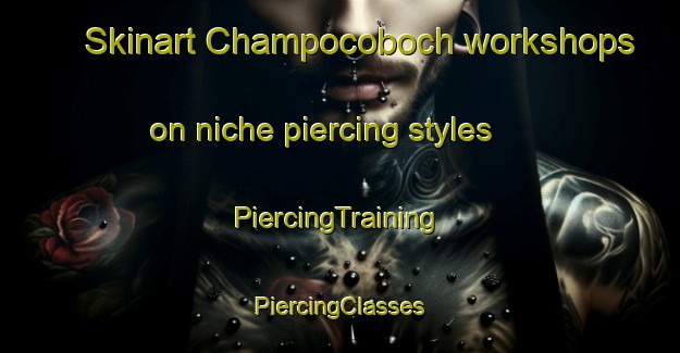 Skinart Champocoboch workshops on niche piercing styles | #PiercingTraining #PiercingClasses #SkinartTraining-Mexico