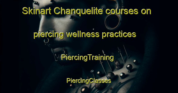 Skinart Chanquelite courses on piercing wellness practices | #PiercingTraining #PiercingClasses #SkinartTraining-Mexico