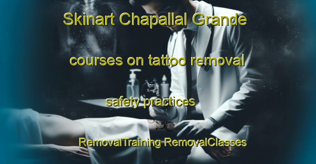 Skinart Chapallal Grande courses on tattoo removal safety practices | #RemovalTraining #RemovalClasses #SkinartTraining-Mexico