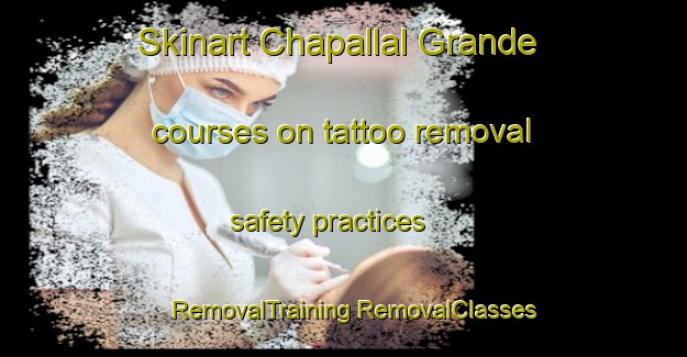 Skinart Chapallal Grande courses on tattoo removal safety practices | #RemovalTraining #RemovalClasses #SkinartTraining-Mexico