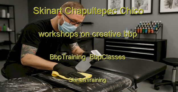 Skinart Chapultepec Chico workshops on creative bbp | BbpTraining | BbpClasses | SkinartTraining-Mexico