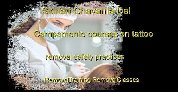 Skinart Chavarria Del Campamento courses on tattoo removal safety practices | #RemovalTraining #RemovalClasses #SkinartTraining-Mexico