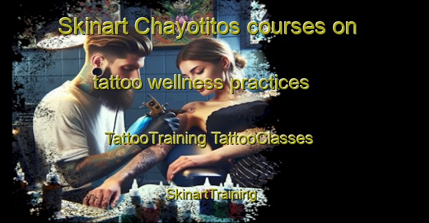 Skinart Chayotitos courses on tattoo wellness practices | #TattooTraining #TattooClasses #SkinartTraining-Mexico