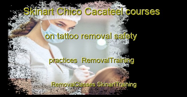 Skinart Chico Cacateel courses on tattoo removal safety practices | #RemovalTraining #RemovalClasses #SkinartTraining-Mexico