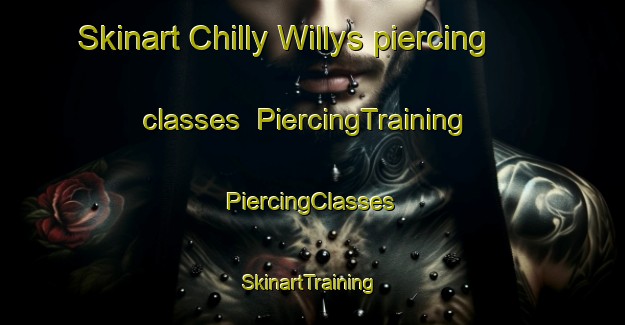 Skinart Chilly Willys piercing classes | #PiercingTraining #PiercingClasses #SkinartTraining-Mexico