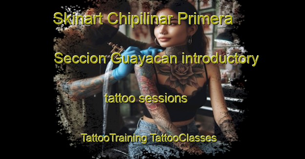 Skinart Chipilinar Primera Seccion Guayacan introductory tattoo sessions | #TattooTraining #TattooClasses #SkinartTraining-Mexico